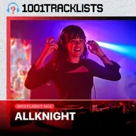 ALLKNIGHT - 1001Tracklists Spotlight Mix