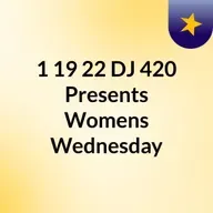 1/19/22 Dj 420 Presents Women Wednesdays