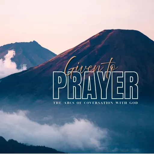 Given to Prayer series #10: "Praying Scripture"/Mical Bovee/Faith Church