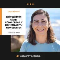 Newsletter Fácil: Cómo crear y monetizar tu newsletter, con Chus Naharro | Episodio 456