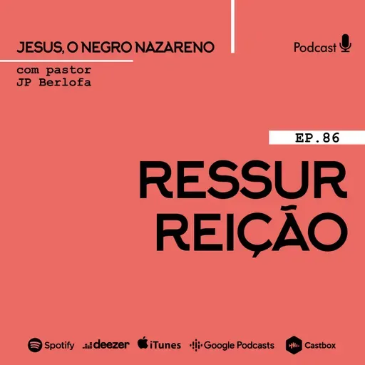 Jesus, o negro nazareno [Ep.86] Ressucitou!