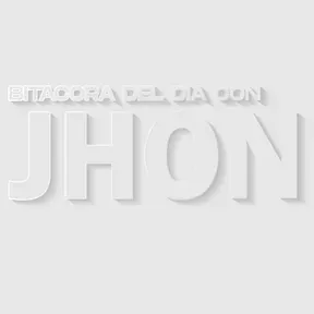 Bitácora del Día con Jhon