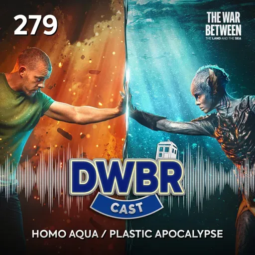 DWBRcast 279 - The War Between the Land and the Sea: Homo Aqua / Plastic Apocalypse