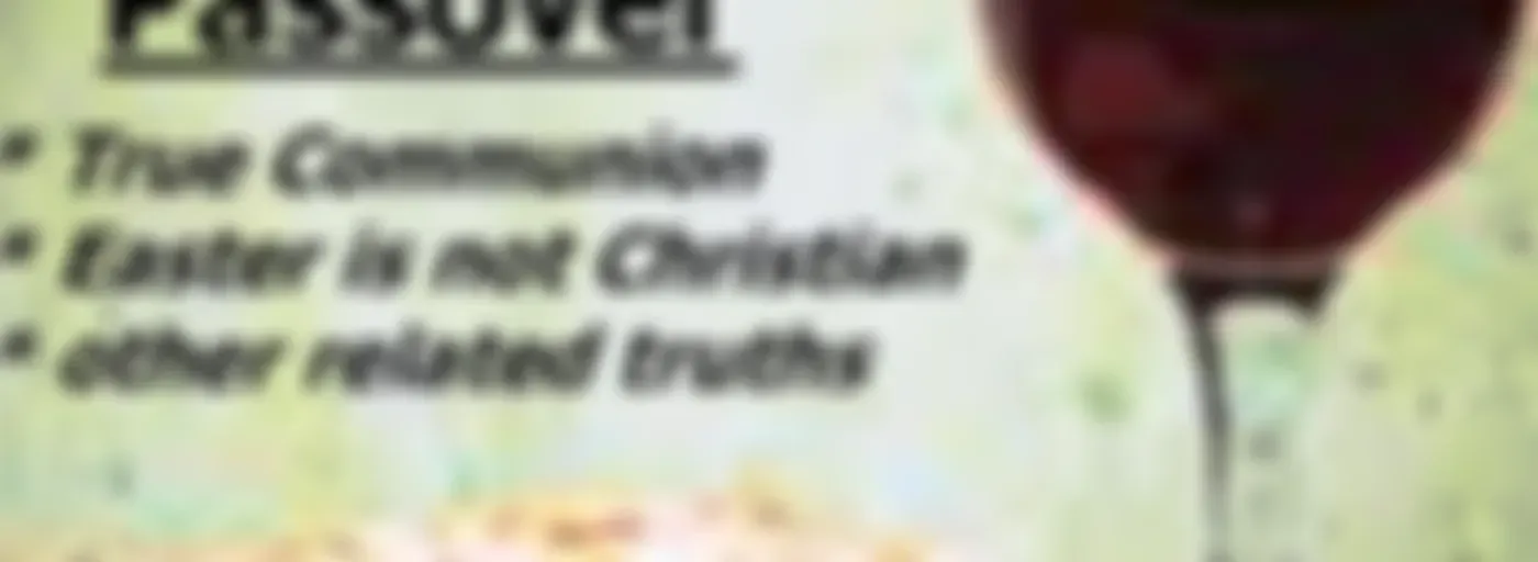 "Passover Messages" (Easter is not Christian & Related Truths)