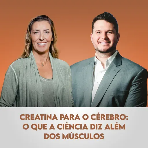 Ep. 139 | Creatina para o Cérebro: O Que a Ciência Diz Além dos Músculos, com Pedro Perim