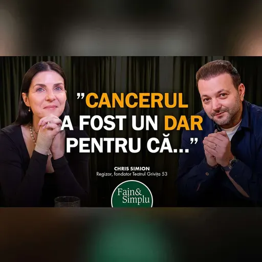 "AM FĀCUT CANCER. ȘI UN TEATRU, ÎN ACELAȘI TIMP". SUPERPUTEREA LUI CHRIS SIMION | Fain & Simplu 288