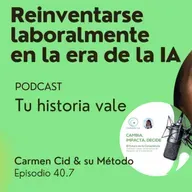 Episodio 40. Temporada 5. Reinvención en la era de la IA. Episodio 7. Reinventarse es Renacer: Tu Plan para el Futuro que Quieres 