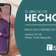Hasta los Confines de la Tierra (Hechos 11:11-18) Pastor Yamil Alejandro