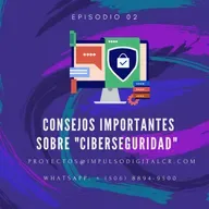 Episodio 02 | Consejos importantes de "CiberSeguridad" para su negocio.