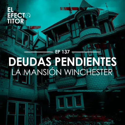 E137. Deudas pendientes: La mansión Winchester