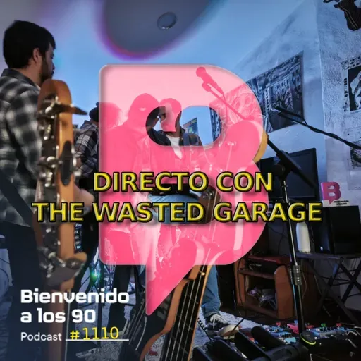 1110 - Programa en directo con The Wasted Garage en Valencia