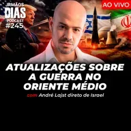 ATUALIZAÇÕES SOBRE A GUERRA NO ORIENTE MÉDIO com ANDRÉ LAJST - Irmãos Dias Podcast #245