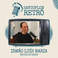 IRMÃO LUÍS MARIA (INSTITUTO HESED) | SANTOFLOW RETRÔ | SANTOFLOW TV #001