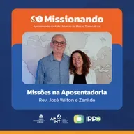 Missões na Aposentadoria - Rev. José Wilton e Zenilde