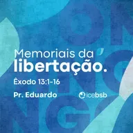 Ex 13:1-16 | Memoriais da libertação | Pr. Eduardo Bittencourt