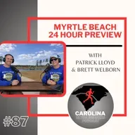 #87: Myrtle Beach 24 Hour Preview with Patrick Lloyd and Brett Welborn