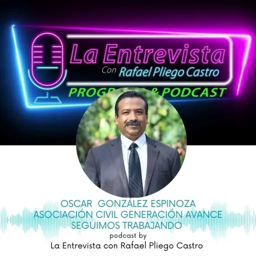 OSCAR GONZÁLEZ ESPINOZA PRESIDENTE DE LA ASOCIACIÓN CIVIL GENERACIÓN AVANCE