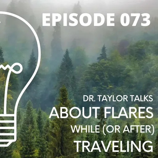 073 - Dr. Taylor Talks About FLARES While (or After) Traveling!