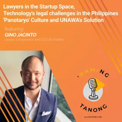 Atty. Gino Jacinto - Lawyers in the Startup Space, Technology’s legal challenges in the Philippines, ‘Panotaryo’ Culture and UNAWA’s Solution - 'RAMING TANONG #26