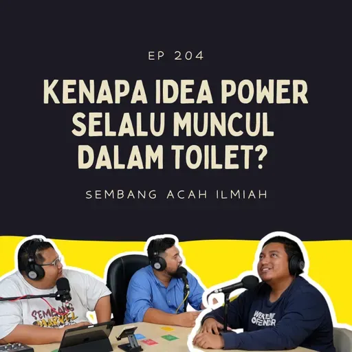EP 204: Kenapa idea power selalu muncul dalam toilet?