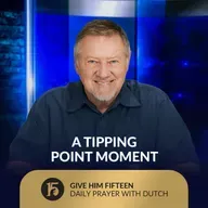 A Tipping Point Moment | Give Him 15: Daily Prayer with Dutch | September 25, 2025