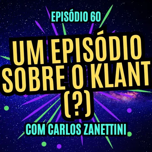 #60 - UM EPISÓDIO SOBRE O KLANT (?) - com Carlos Zanettini