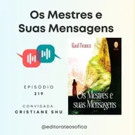 EP219 - "OS MESTRES E SUAS MENSAGENS", Livro de Raul Branco | convidada Cristiane Schu