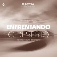 T8:E26 | ENFRENTANDO O DESERTO - EV. GERSON PAIXÃO