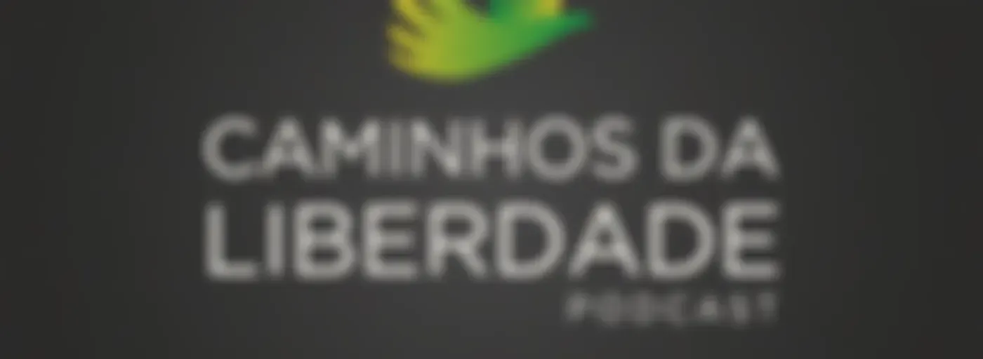 Caminhos da Liberdade Podcast — Instituto de Formação de Líderes de São Paulo (IFL-SP)