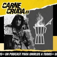Punk, nazis y cafeteras (UN PODCAST PARA UNIRLOS A TODOS - CARNE CRUDA #1517)