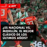 ¿Es NACIONAL Vs. MEDELLÍN, el mejor clásico de los últimos años?