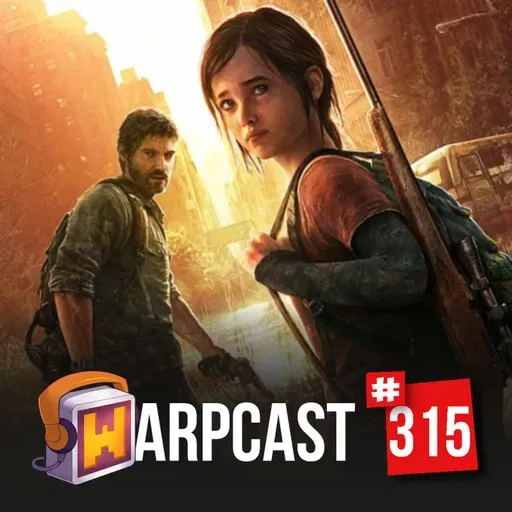 WarpCast 315 - The Last of Us