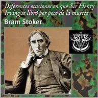 Diferentes ocasiones en que Sir Henry Irving se libró por poco de la muerte - Bram Stoker