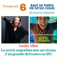  T6 Capítulo 18: Anahí Allué la actuación y ella ¡son uno mismo! Una grande del 🎭 ,🎬 y 📺 