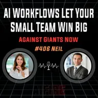 #406 Neil: AI Workflows Let Your Small Team Win Big Against Giants Now