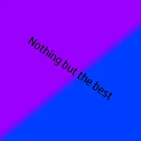 Nothing but the best