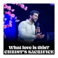 What love is this? Christ’s Sacrifice