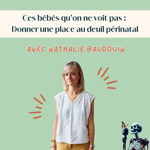 Ep.121 - Nathalie Baudouin : Ces bébés qu'on ne voit pas - Donner une place au deuil périnatal