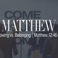 Knowing vs. Belonging | Matthew 12:46-50
