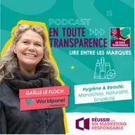 En toute transparence - #69 - [LIRE ENTRE LES MARQUES] Hygiène & Beauté Responsable : Quand la naturalité et la transparence deviennent le nouveau moteur de croissance