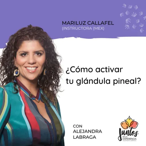 Ep. 084 - Cómo activar la glándula pineal con Mariluz Callafel
