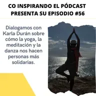 56 - Co Inspirando con Karla Durán la yoga, meditación y danza