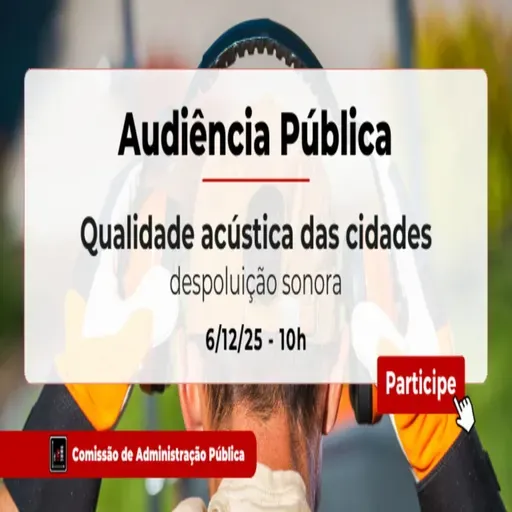05.12.2025 = AUDIÊNCIA PÚBLICA VAI DISCUTIR NECESSIDADE DE DESPOLUIÇÃO SONORA