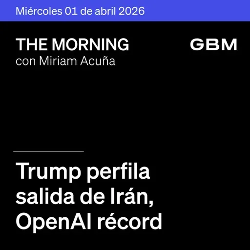 THE MORNING 01-04-26 | Trump perfila salida de Irán; OpenAI récord; Nvidia apuesta en IA; Nike débil; Unilever-McCormick fusión; México atento a Pre-Criterios.