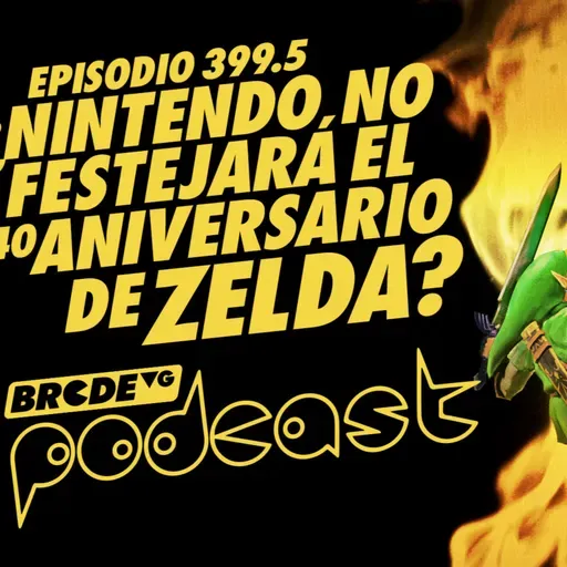 ¿Nintendo NO CELEBRARÁ el 40 ANIVERSARIO de ZELDA? - BRCDEvg Podcast 399.5