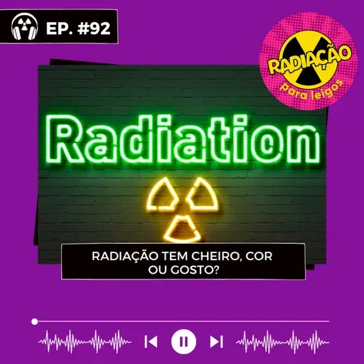 RadOn#92 - Radiação tem cheiro, cor ou gosto?