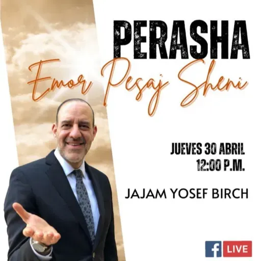 RAB YOSEF BIRCH- PERASHA EMOR Y PESAJ SHENI 5786
