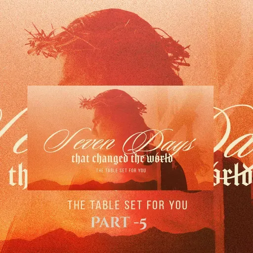 Seven Days That Changes The World | The Table Is Set For You | Senior Pastor Keith Stewart