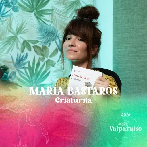 13. María Bastarós nos presenta "Criaturita"