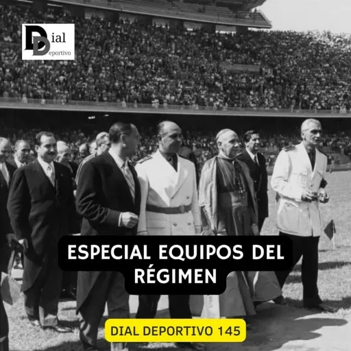 Dial Deportivo 145: Especial equipos del Régimen